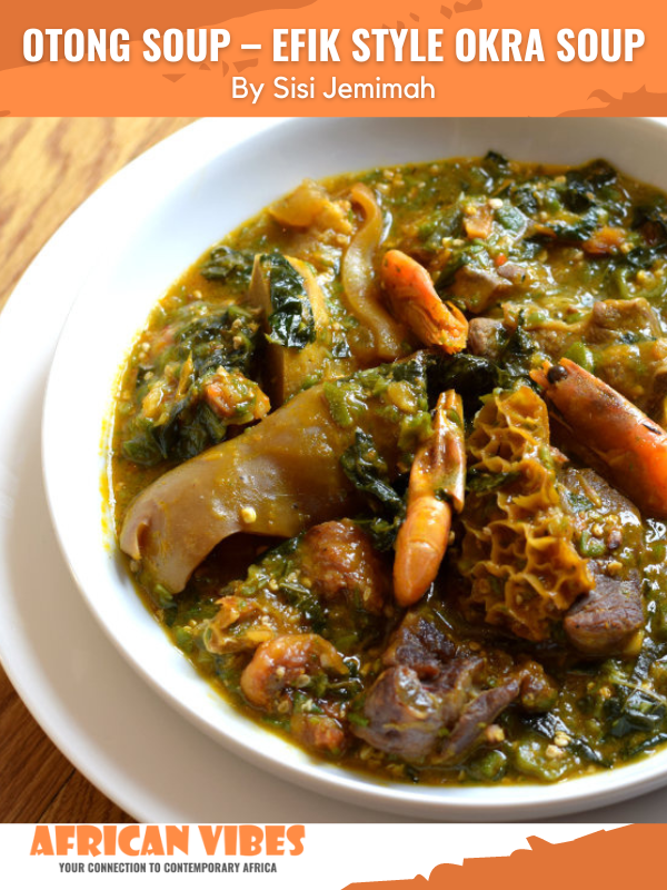 Otong Soup Efik Style Okra Soup By Sisi Jemimah African Vibes