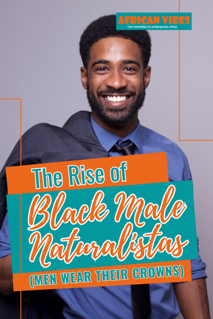 The Rise of Black Male Naturalista (Men Wear Their Crowns) 1 The Rise of Black Male Naturalista